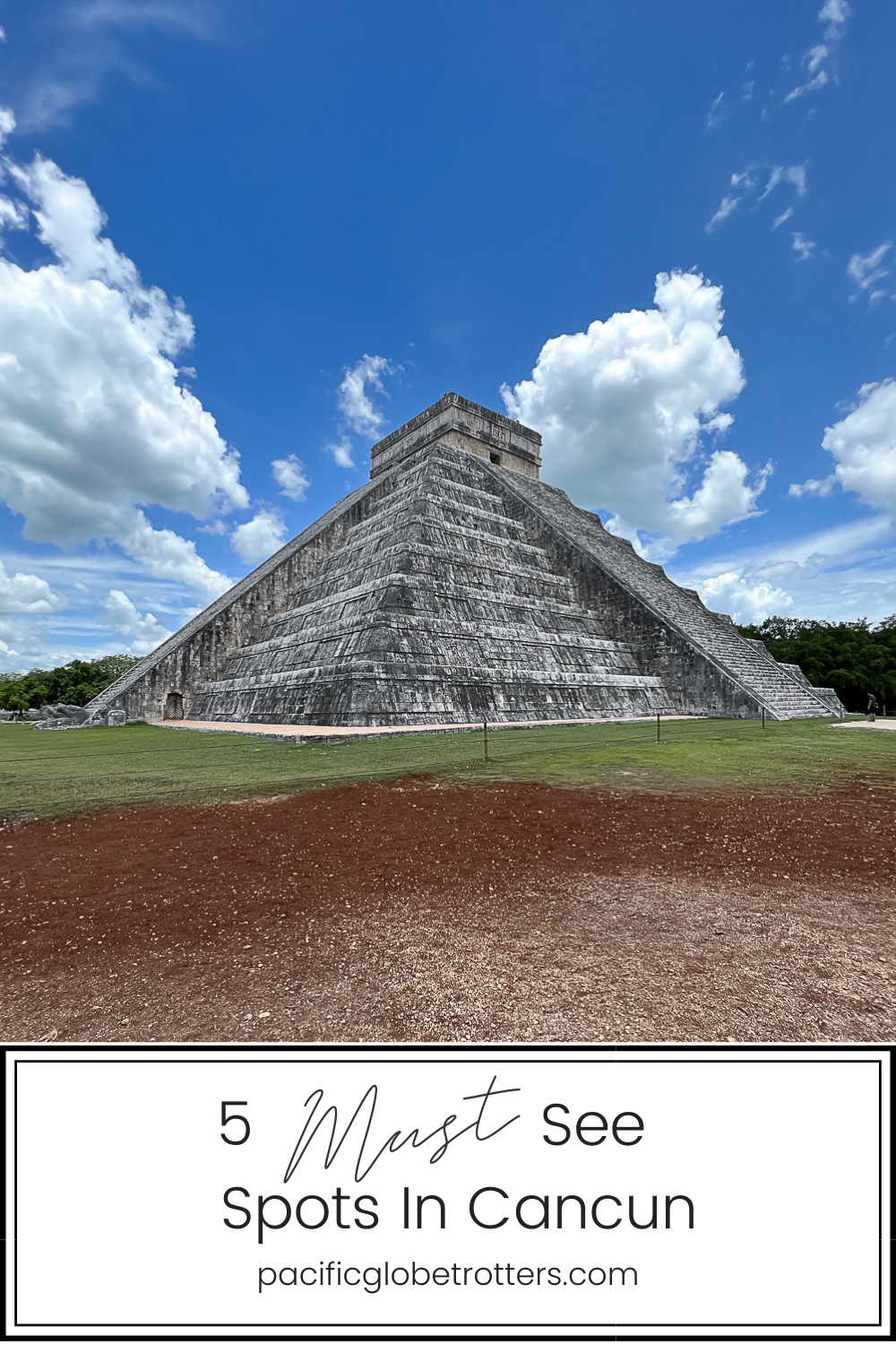 Pacific Globetrotters, budget family travel blog, shares 5 must see spots in Cancun. Chichén Itzá