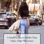 Megan Off The Mat, wellness lifestyle blogger shares 5 Small Wellness Habits That Make A Big Difference.